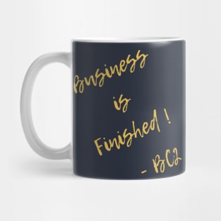 Business is finished Mug